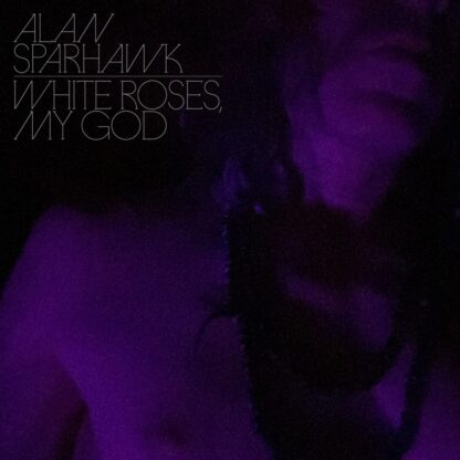 Alan Sparhawk - White Roses, My God [LP]