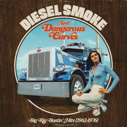 Various Artists - Diesel Smoke And Dangerous Curves: Big Rig Bustin' Hits (1962-1976) [LTD LP] (RSD25)