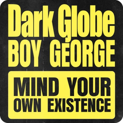 Dark Globe Ft Boy George - Mind Your Own Existence [LTD 12"] (RSD25)