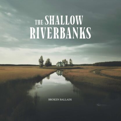 The Shallow Riverbanks - Broken Ballads [LP]